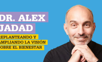 Dr. Alex Jadad: Replanteando y ampliando la visión sobre el bienestar